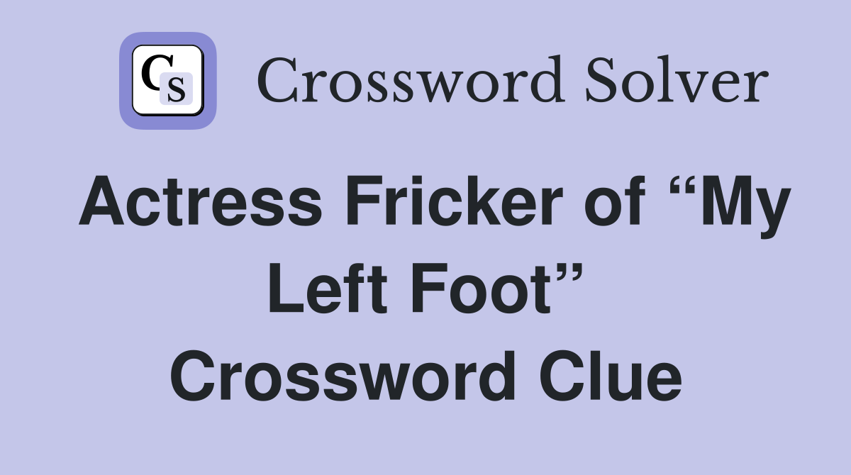 Actress Fricker of “My Left Foot” Crossword Clue