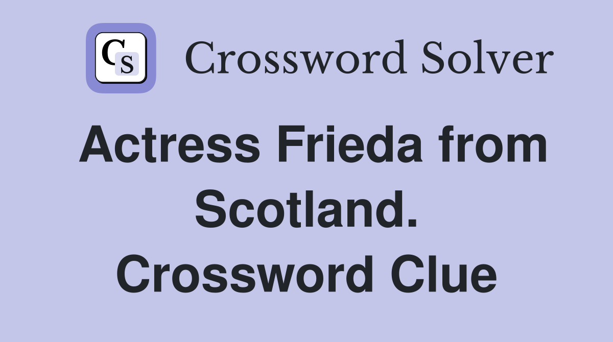 Actress Frieda from Scotland. Crossword Clue