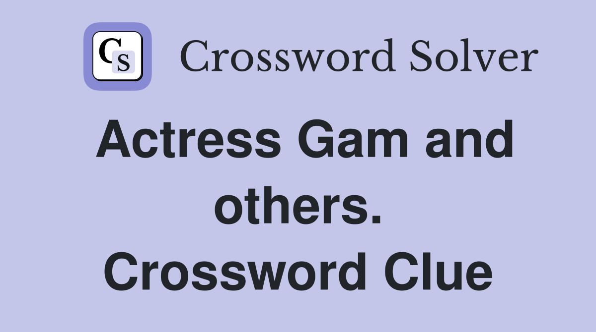Actress Gam and others. Crossword Clue