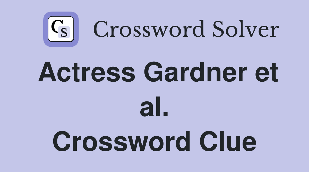Actress Gardner et al. Crossword Clue