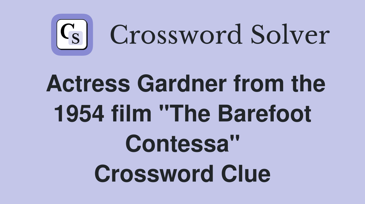 Actress Gardner from the 1954 film "The Barefoot Contessa" Crossword Clue