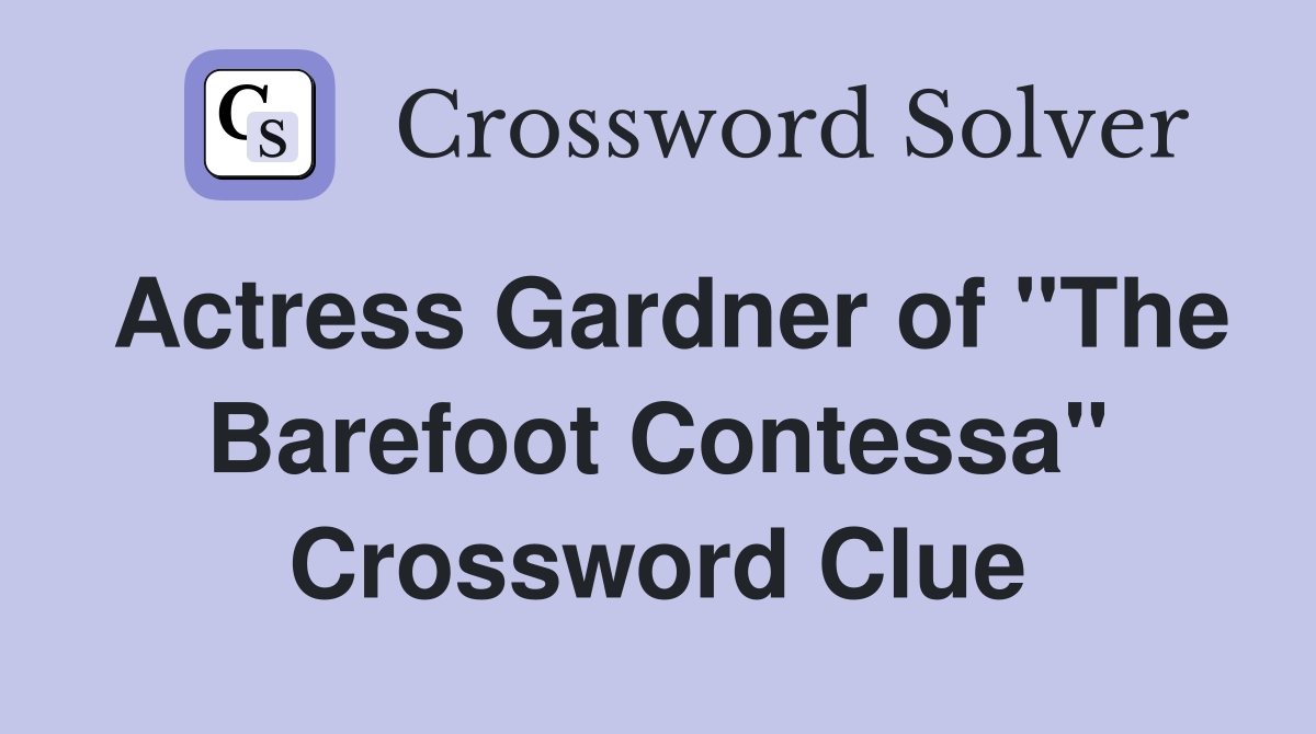 Actress Gardner of "The Barefoot Contessa" Crossword Clue