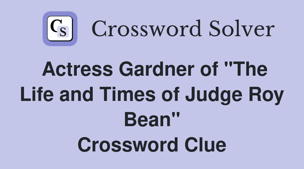 Actress Gardner of "The Life and Times of Judge Roy Bean" Crossword Clue
