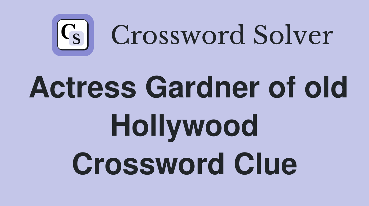 Actress Gardner of old Hollywood Crossword Clue