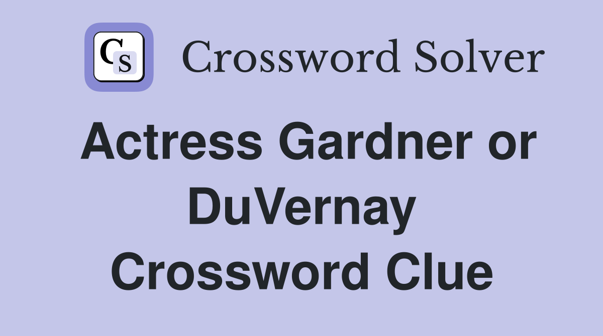 Actress Gardner or DuVernay Crossword Clue