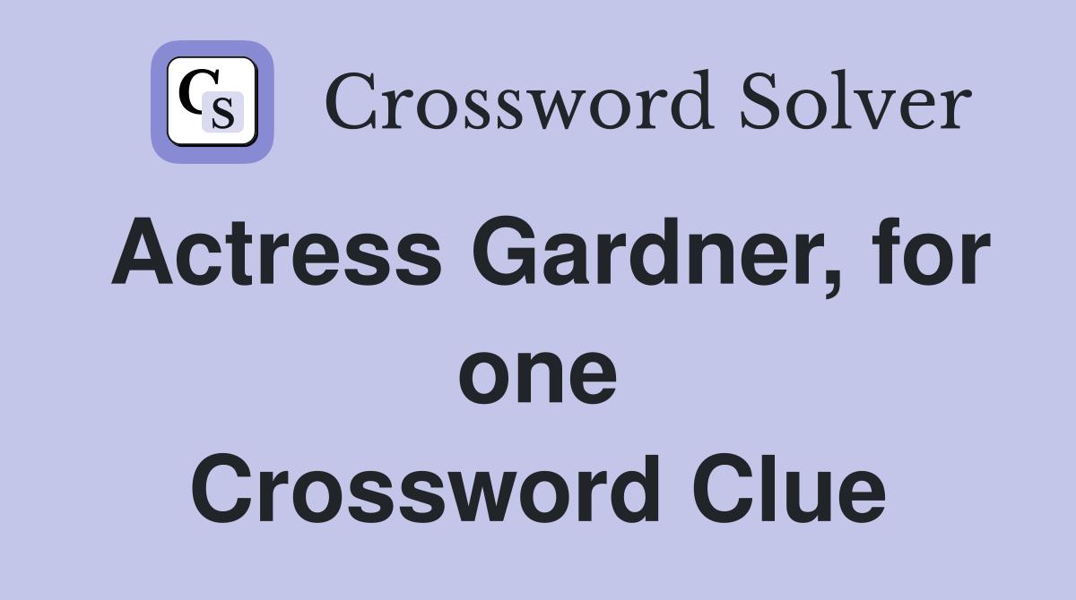 Actress Gardner, for one Crossword Clue