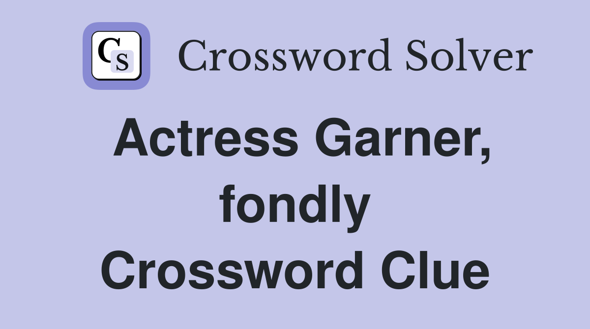 Actress Garner, fondly Crossword Clue