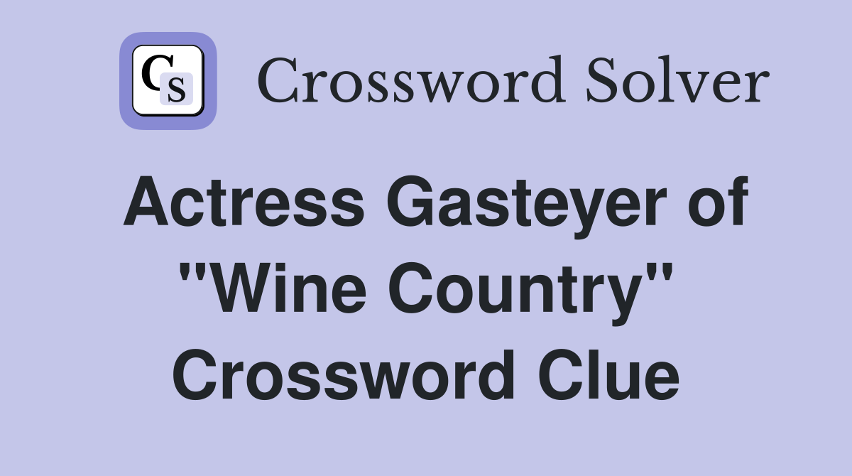 Actress Gasteyer of "Wine Country" Crossword Clue