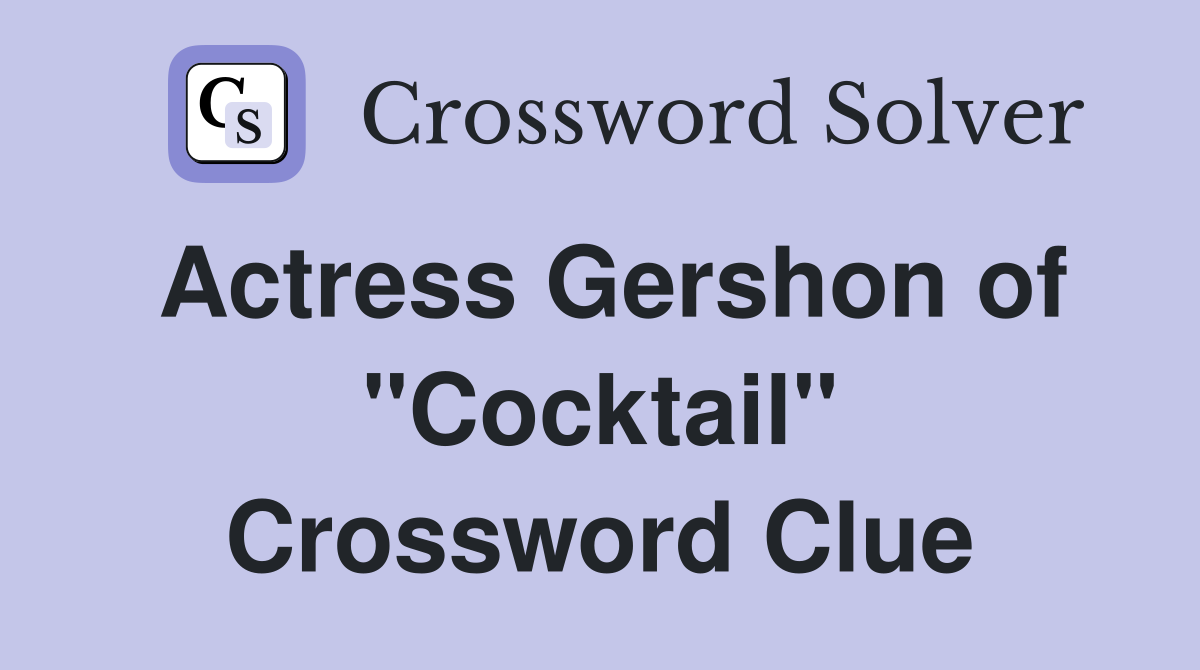 Actress Gershon of "Cocktail" Crossword Clue