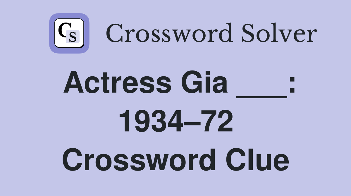 Actress Gia ___: 1934–72 Crossword Clue
