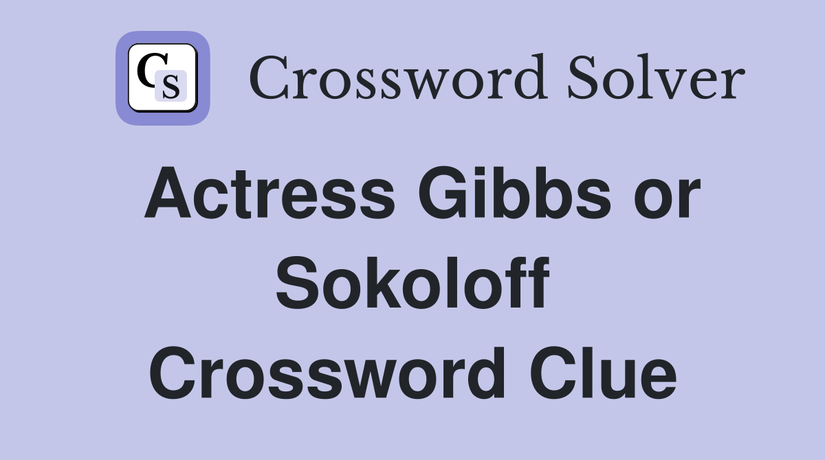 Actress Gibbs or Sokoloff Crossword Clue