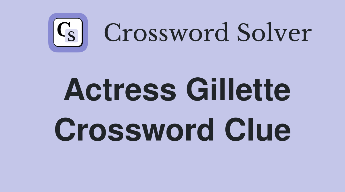 Actress Gillette Crossword Clue