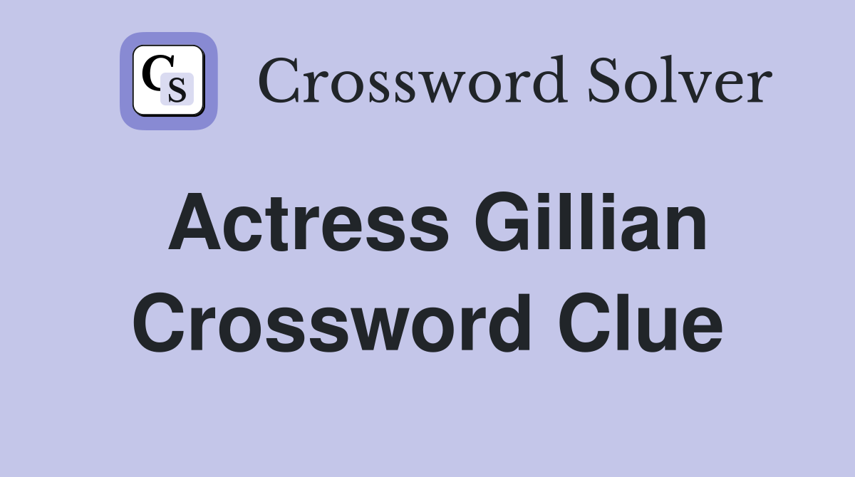 Actress Gillian Crossword Clue