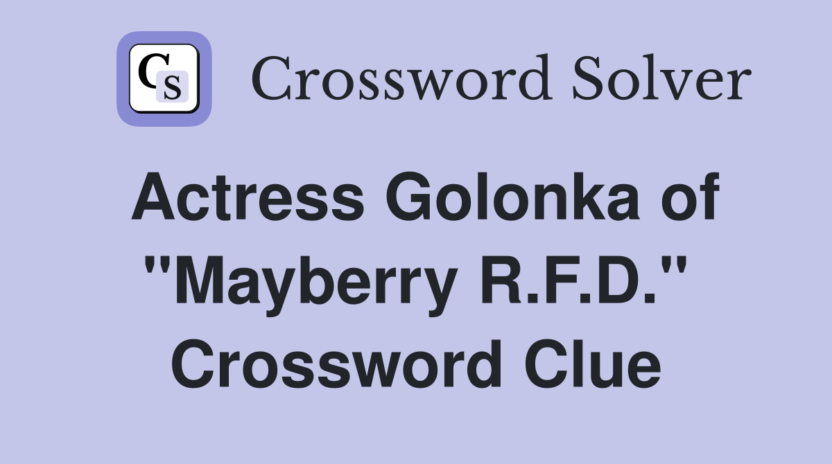 Actress Golonka of "Mayberry R.F.D." Crossword Clue