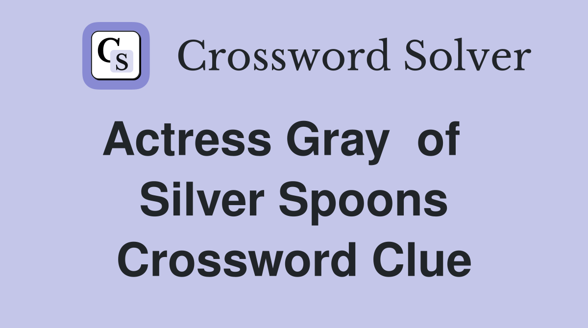 Actress Gray  of    Silver Spoons Crossword Clue
