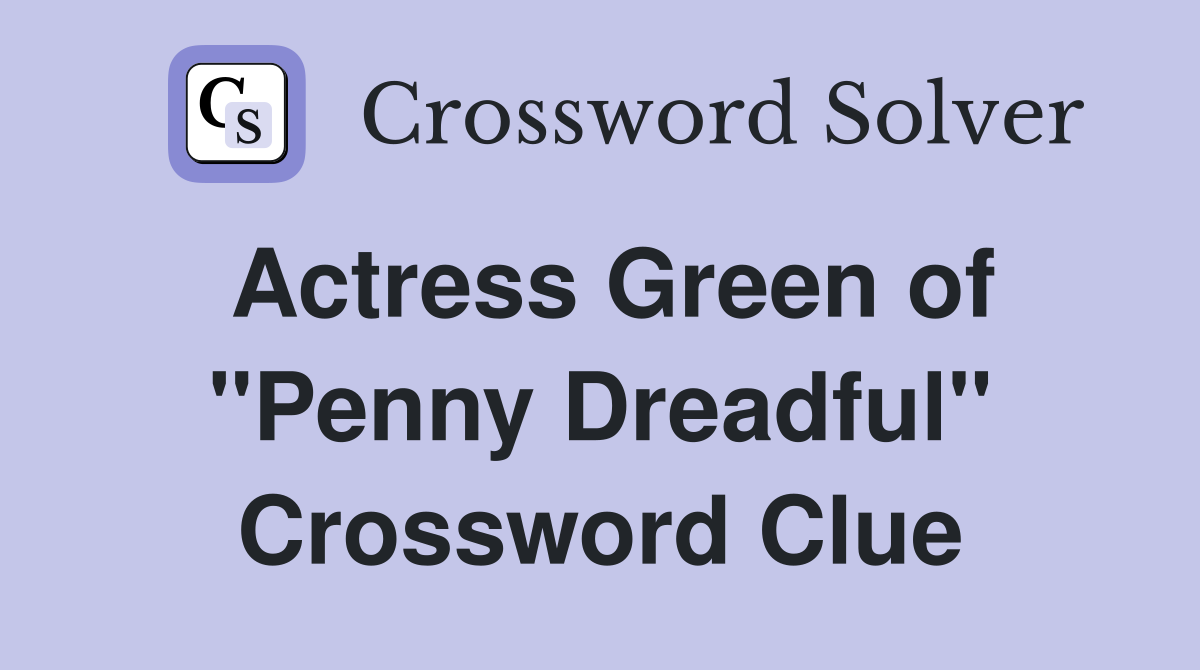 Actress Green of "Penny Dreadful" Crossword Clue