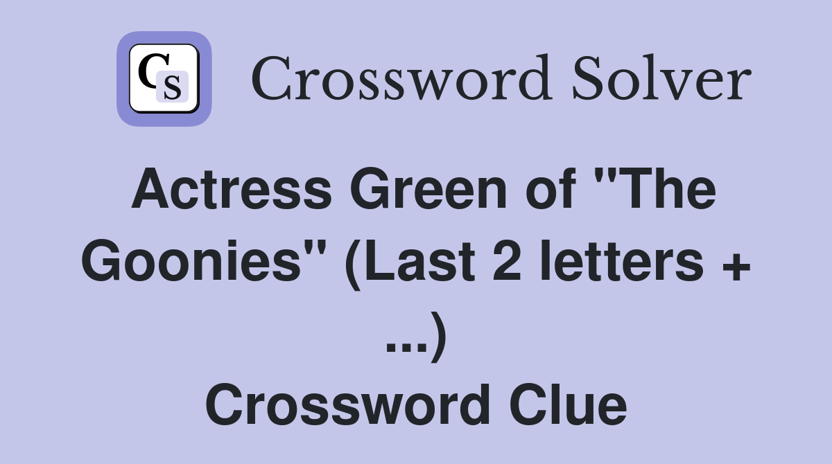 Actress Green of "The Goonies" (Last 2 letters + ...) Crossword Clue
