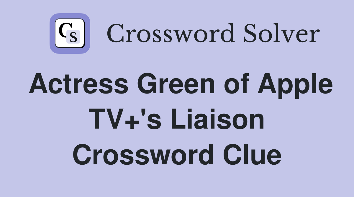 Actress Green of Apple TV+'s Liaison - Crossword Clue Answers ...