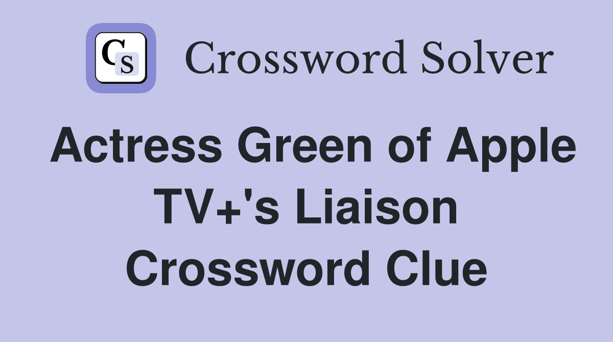Actress Green of Apple TV+'s Liaison Crossword Clue