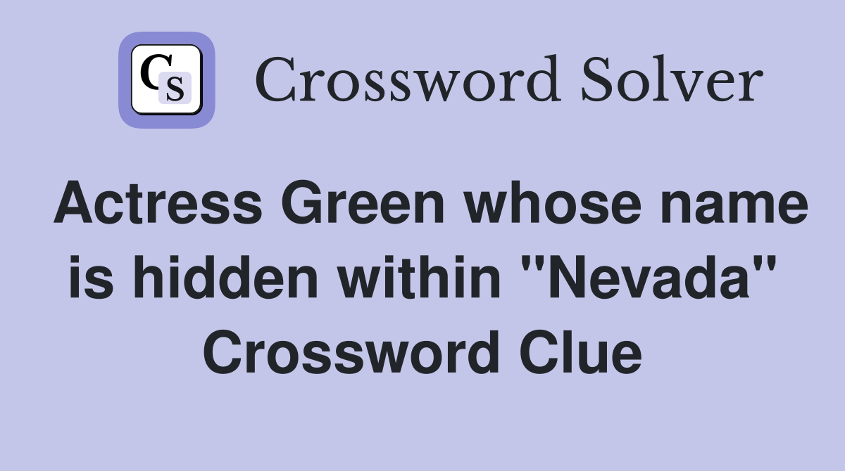 Actress Green whose name is hidden within "Nevada" Crossword Clue