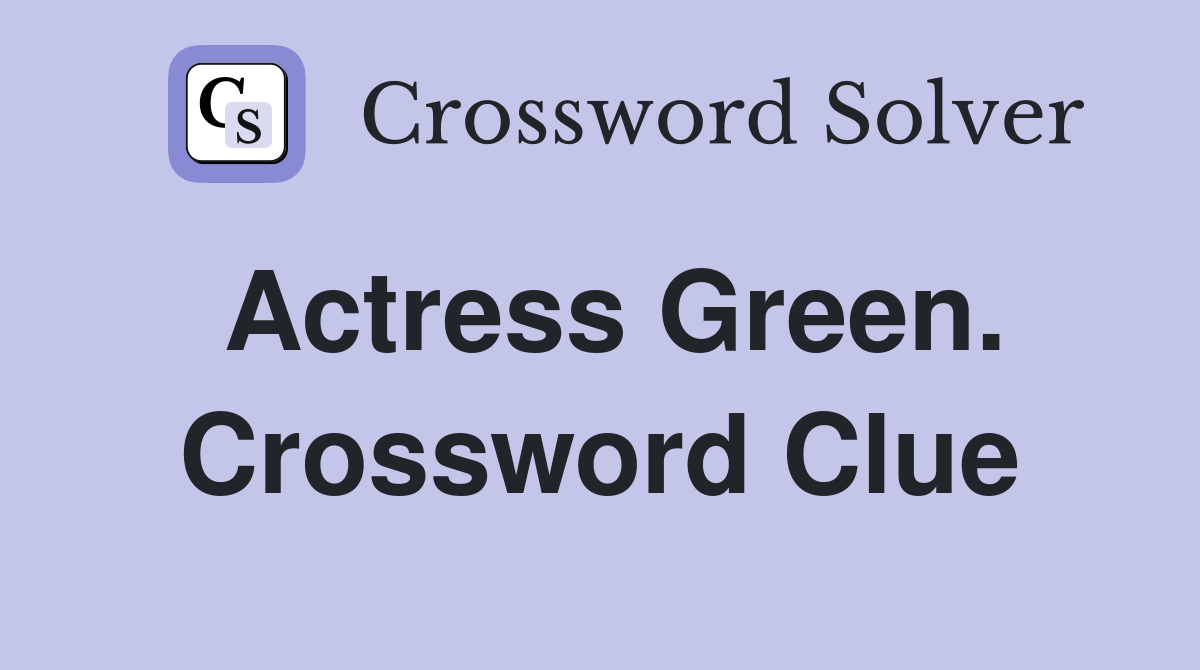 Actress Green. Crossword Clue