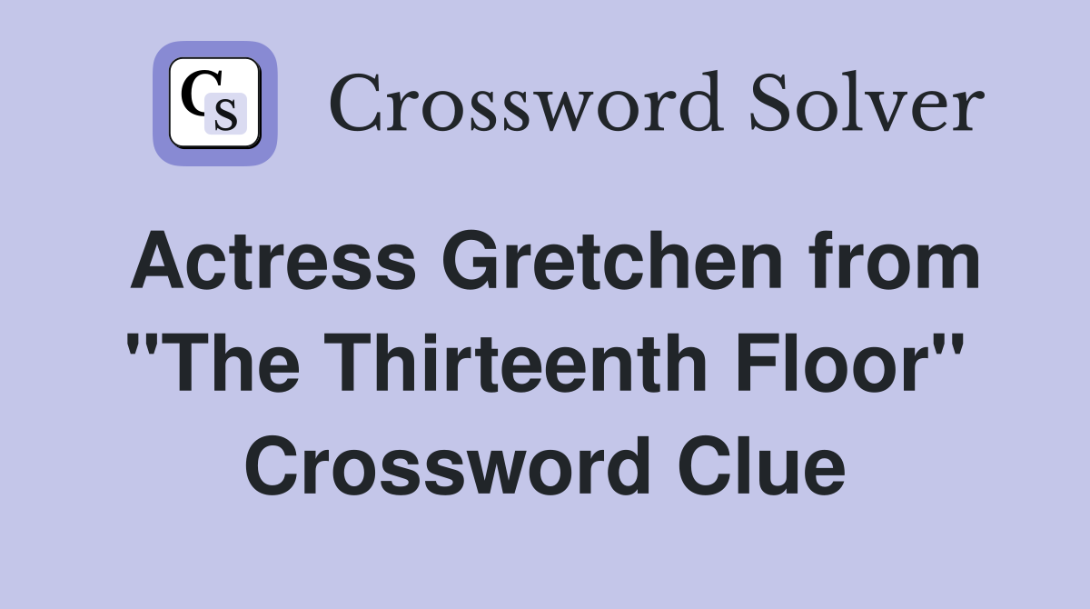 Actress Gretchen from "The Thirteenth Floor" Crossword Clue