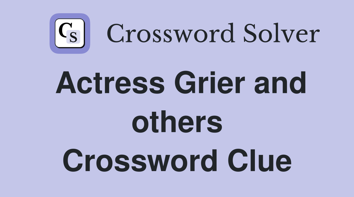 Actress Grier and others Crossword Clue