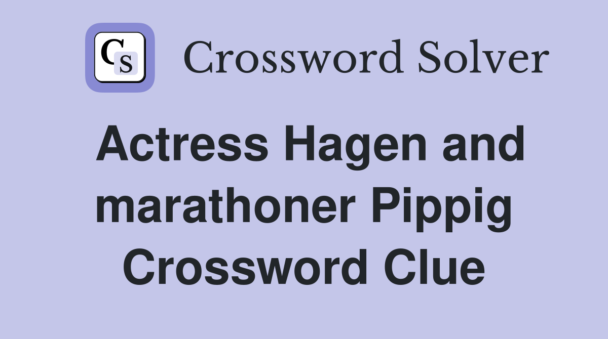 Actress Hagen and marathoner Pippig Crossword Clue