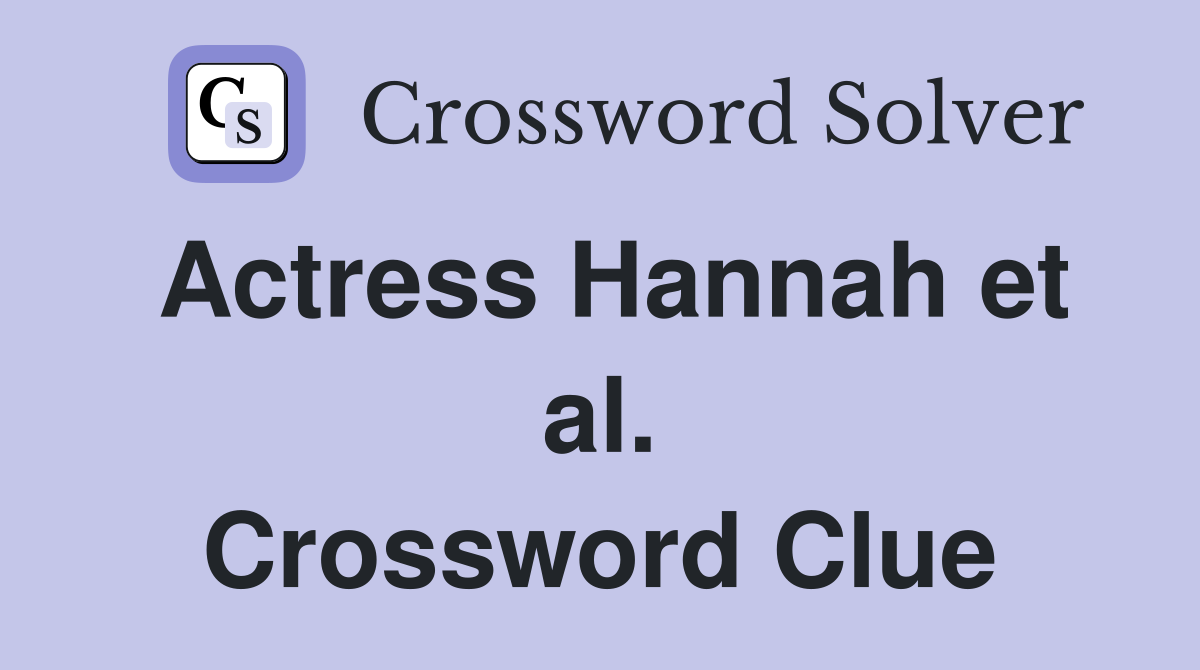 Actress Hannah et al. Crossword Clue