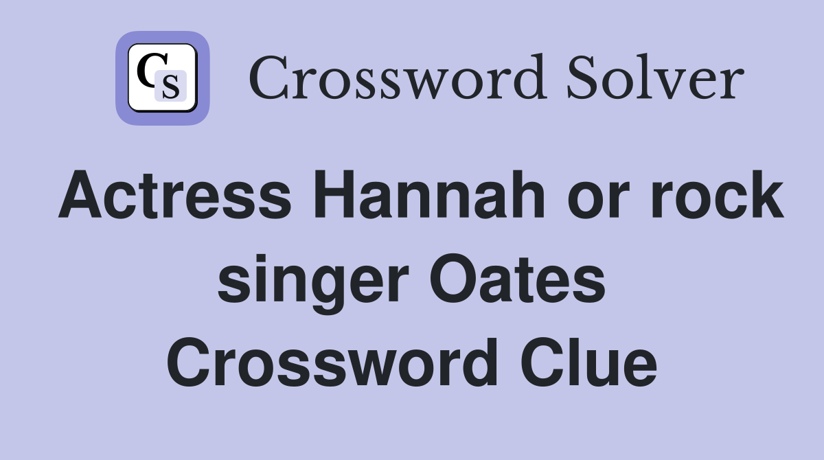 Actress Hannah or rock singer Oates Crossword Clue