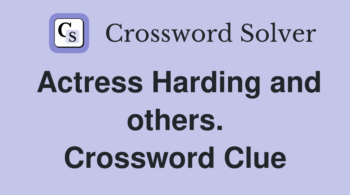Actress Harding and others. Crossword Clue