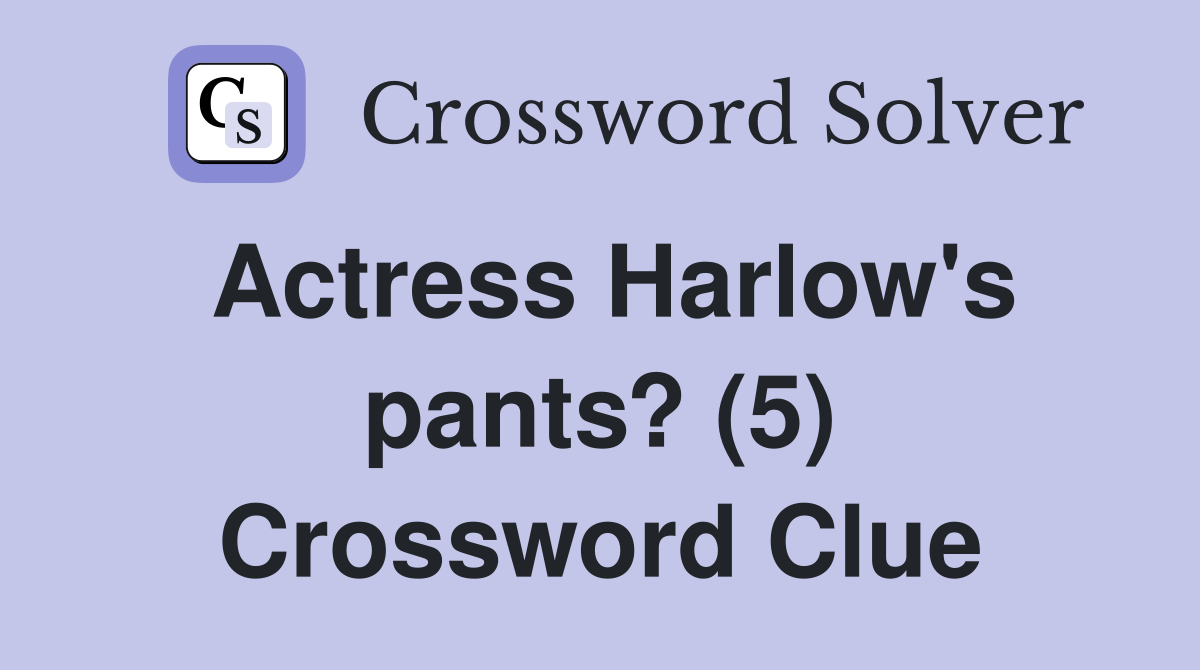 Actress Harlow's pants? (5) Crossword Clue