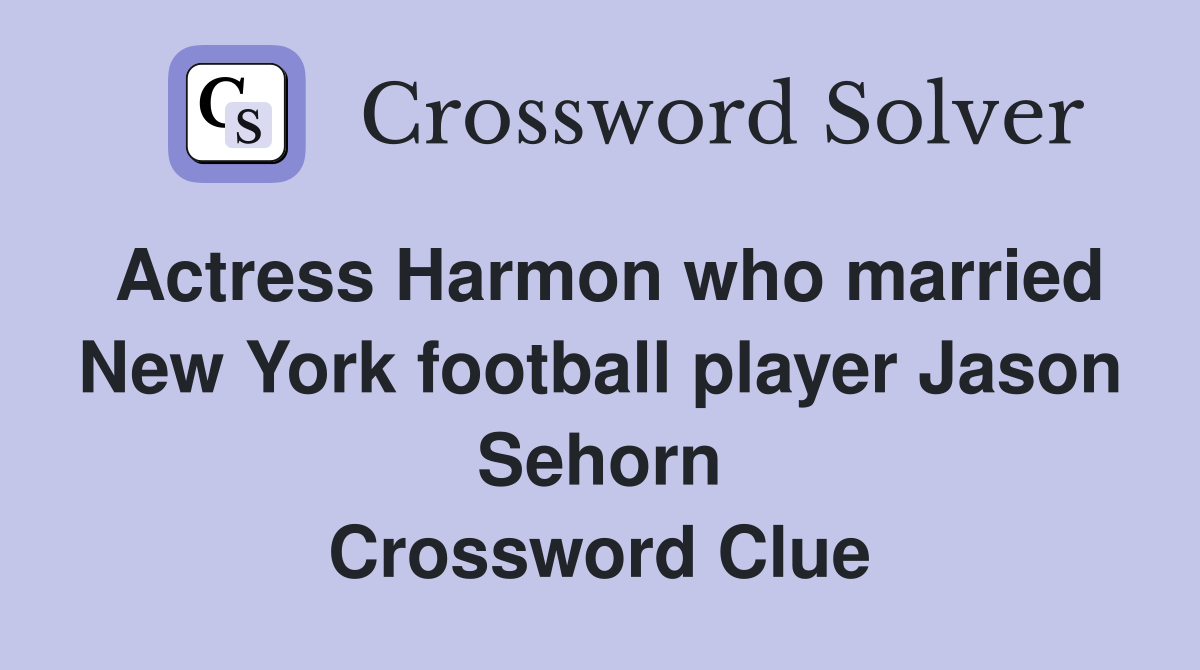 Actress Harmon who married New York football player Jason Sehorn Crossword Clue
