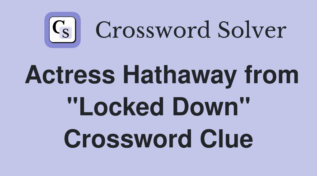 Actress Hathaway from "Locked Down" Crossword Clue