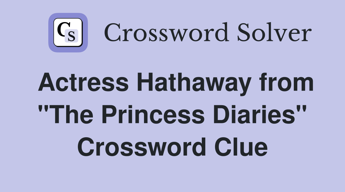 Actress Hathaway from "The Princess Diaries" Crossword Clue