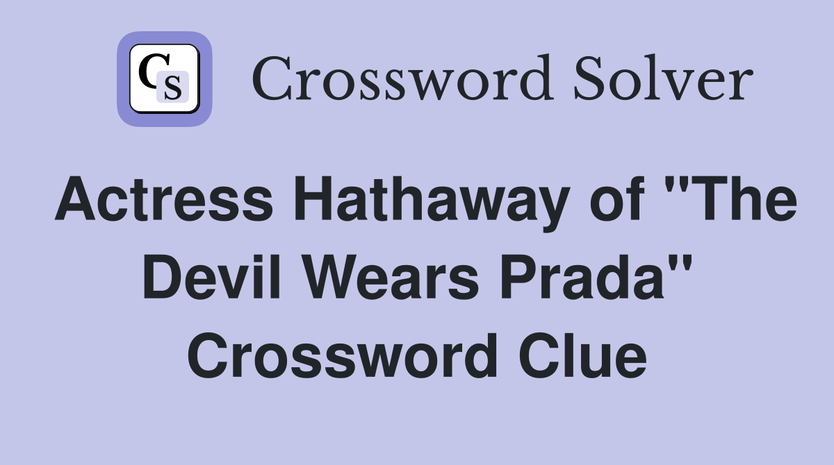 Actress Hathaway of "The Devil Wears Prada" Crossword Clue