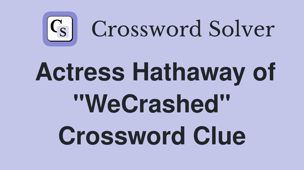 Actress Hathaway of "WeCrashed" Crossword Clue