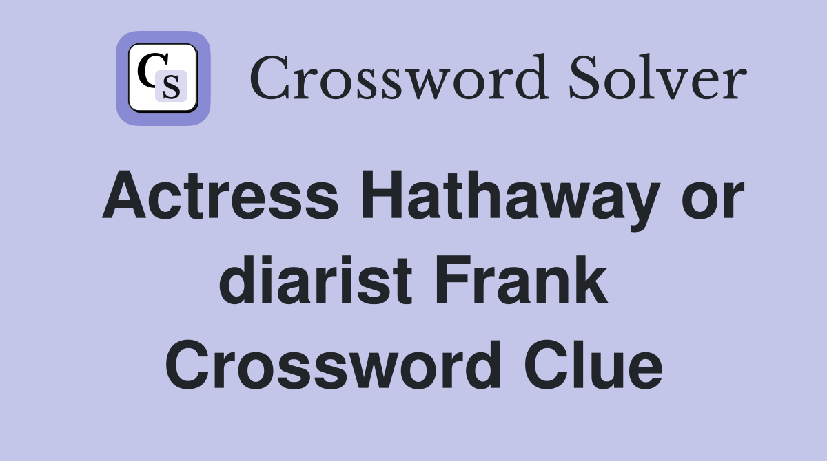 Actress Hathaway or diarist Frank Crossword Clue