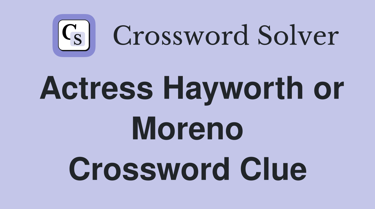 Actress Hayworth or Moreno Crossword Clue