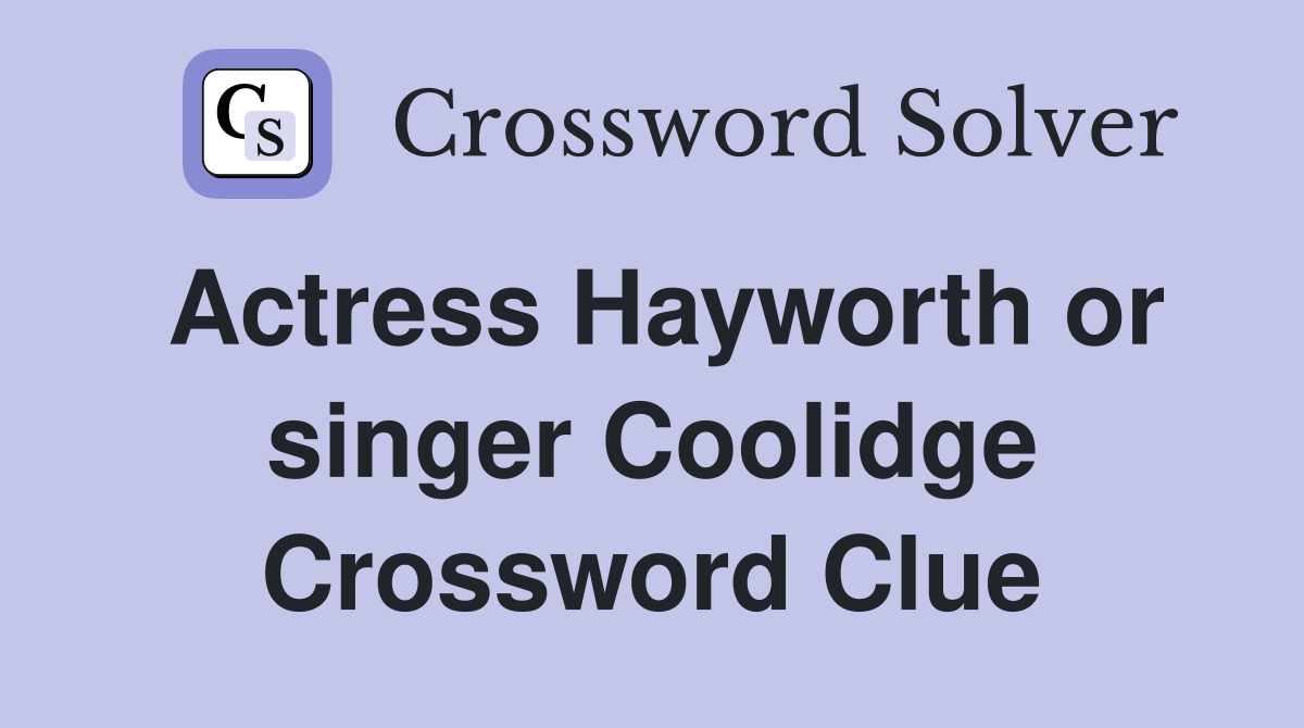 Actress Hayworth or singer Coolidge Crossword Clue
