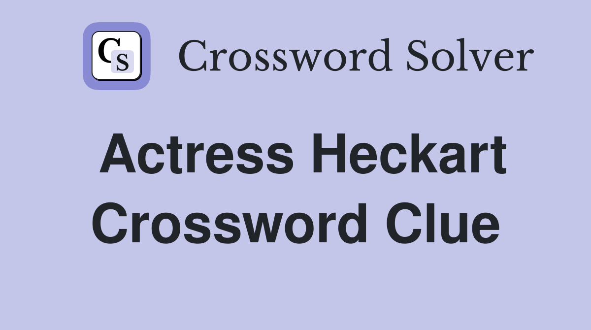 Actress Heckart Crossword Clue