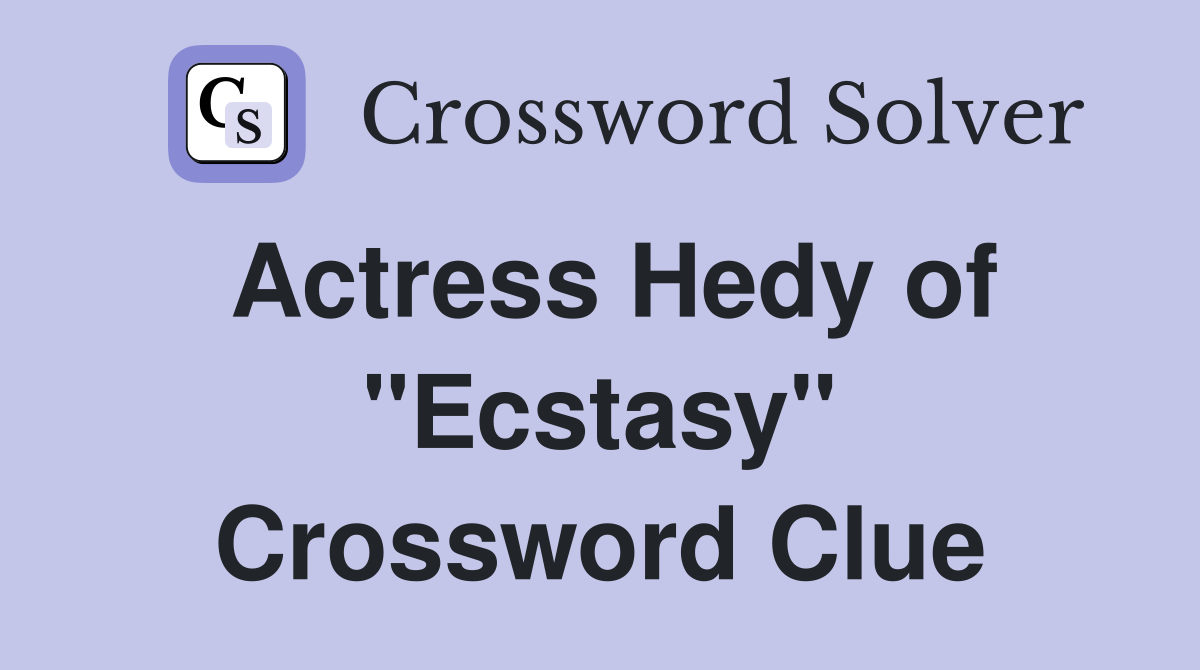 Actress Hedy of "Ecstasy" Crossword Clue