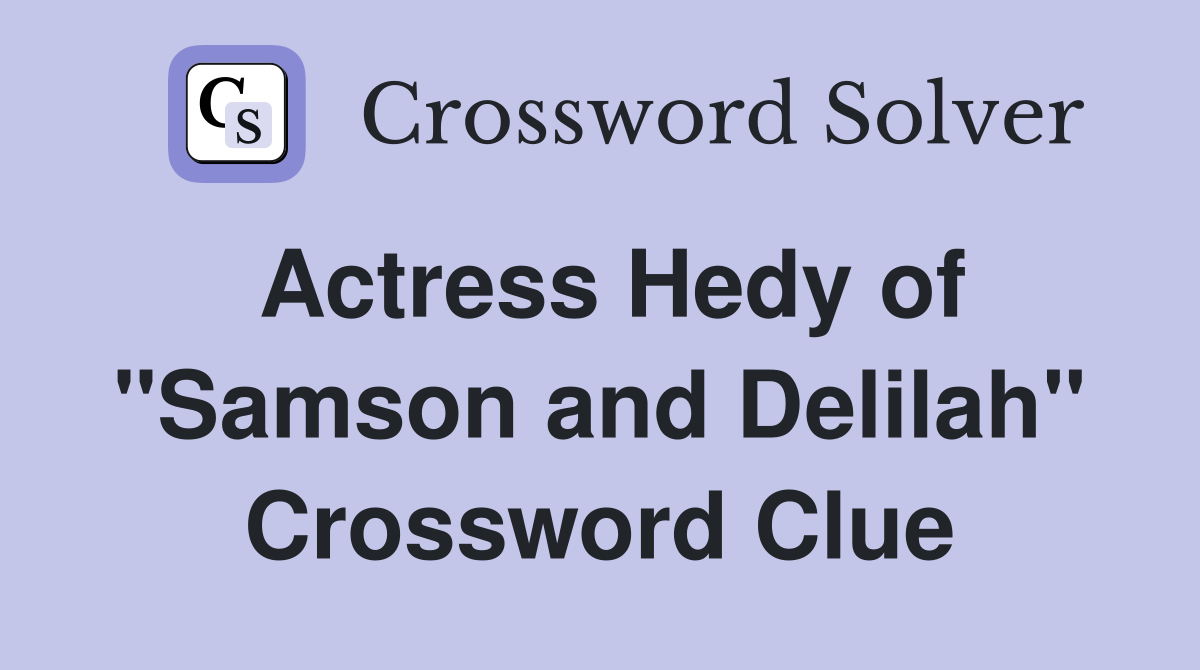 Actress Hedy of "Samson and Delilah" Crossword Clue