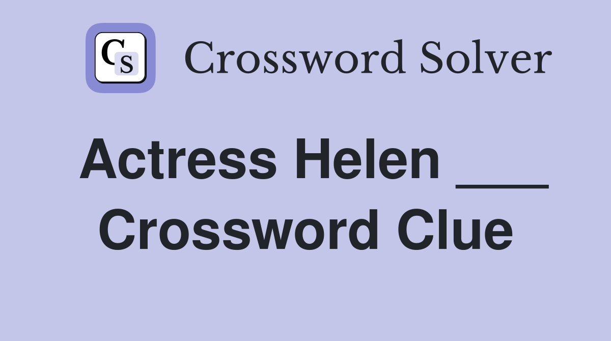 Actress Helen ___ Crossword Clue