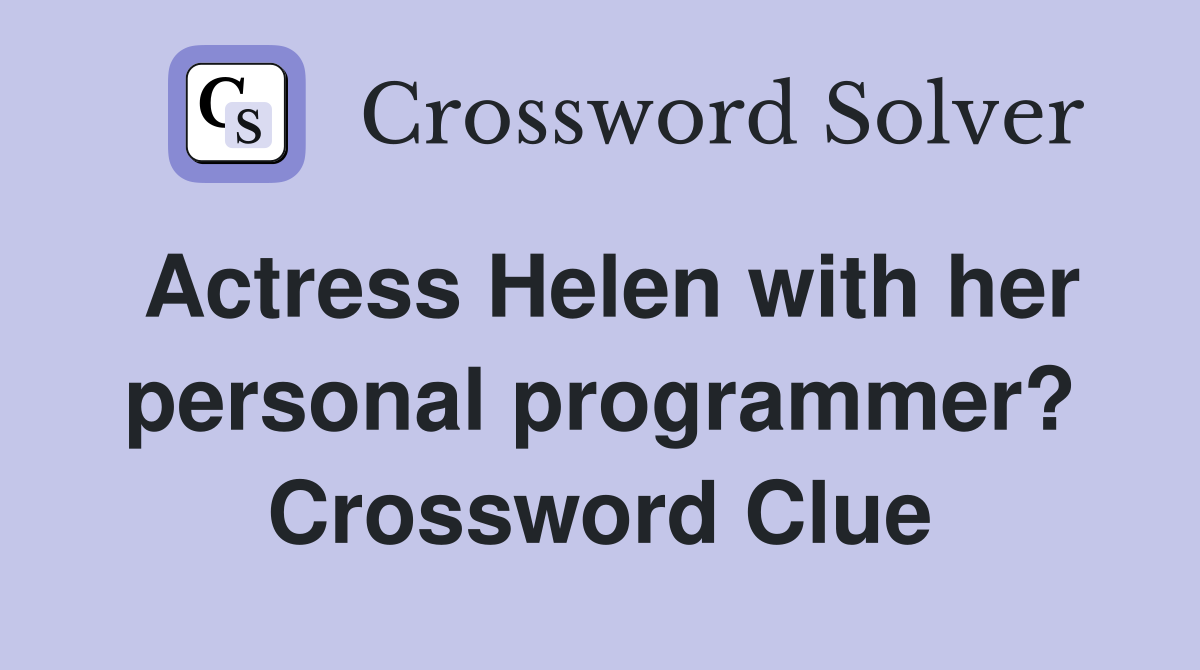 Actress Helen with her personal programmer? Crossword Clue