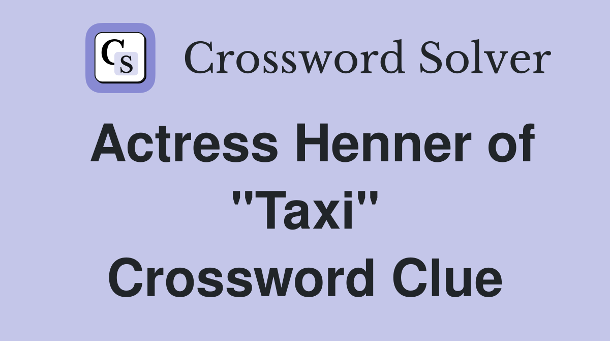 Actress Henner of "Taxi" Crossword Clue