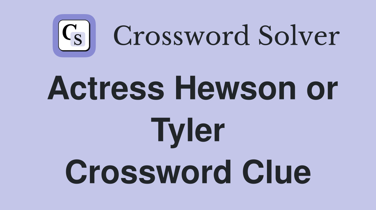 Actress Hewson or Tyler Crossword Clue Answers Crossword Solver