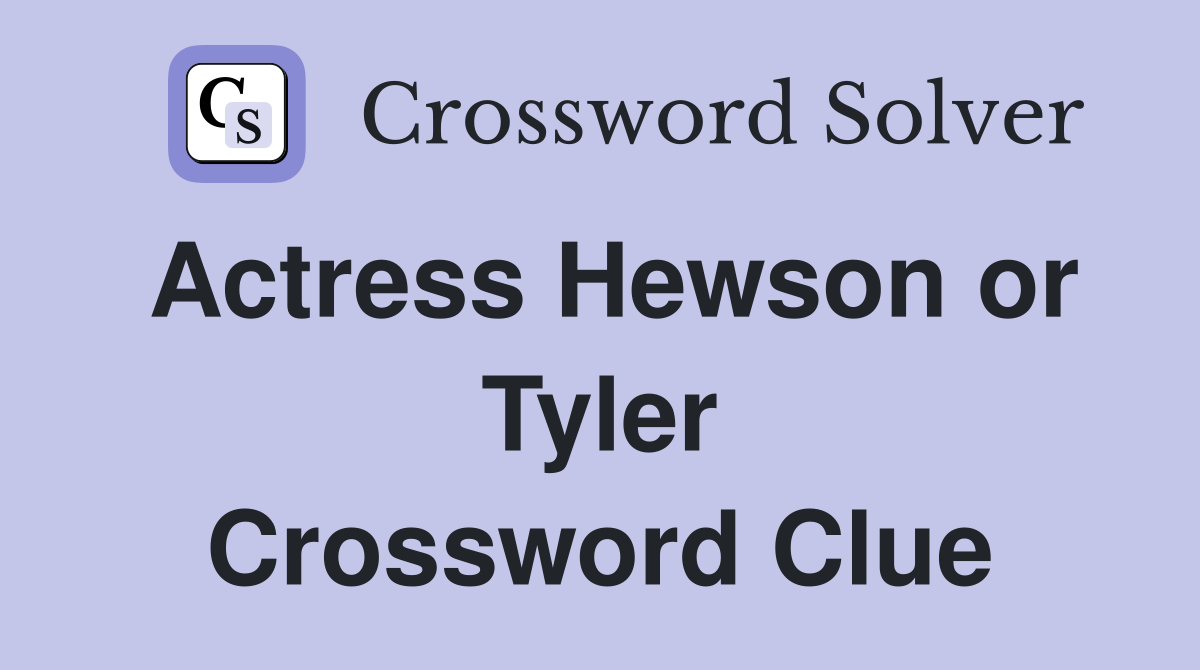 Actress Hewson or Tyler - Crossword Clue Answers - Crossword Solver