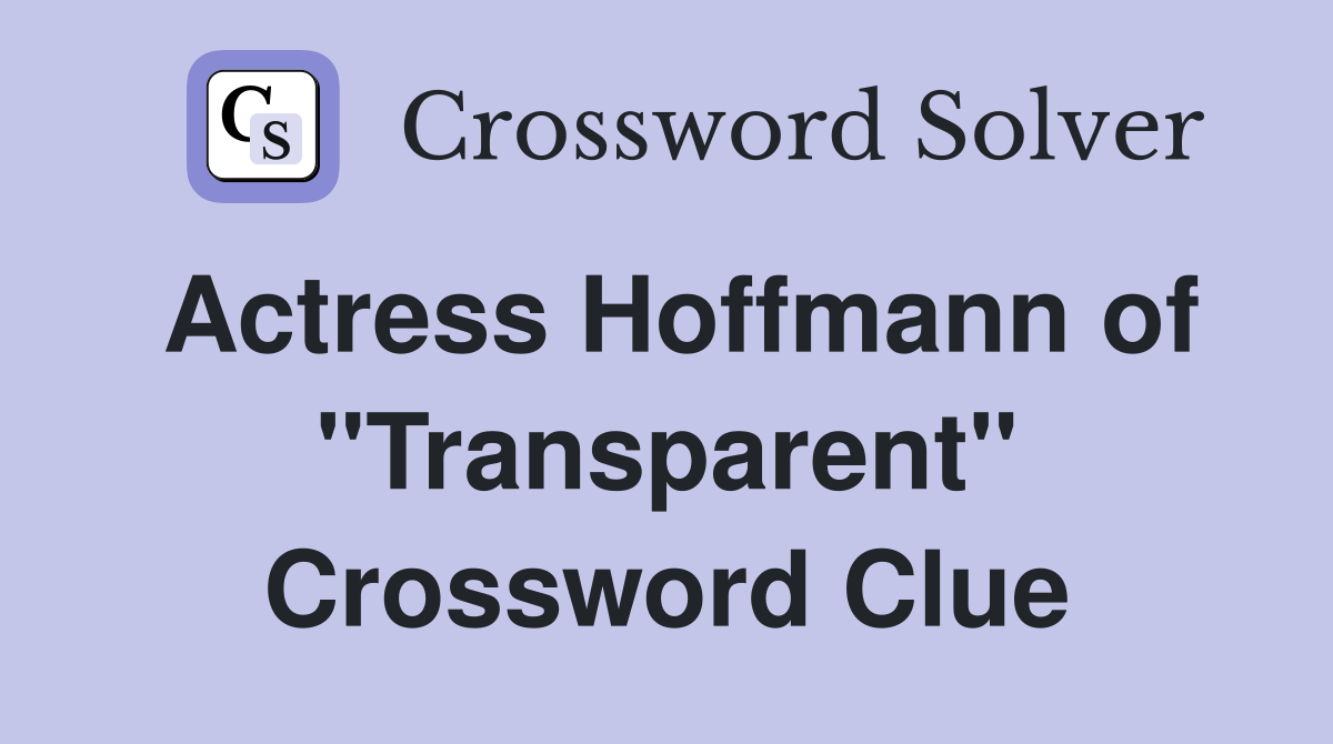 Actress Hoffmann of "Transparent" Crossword Clue