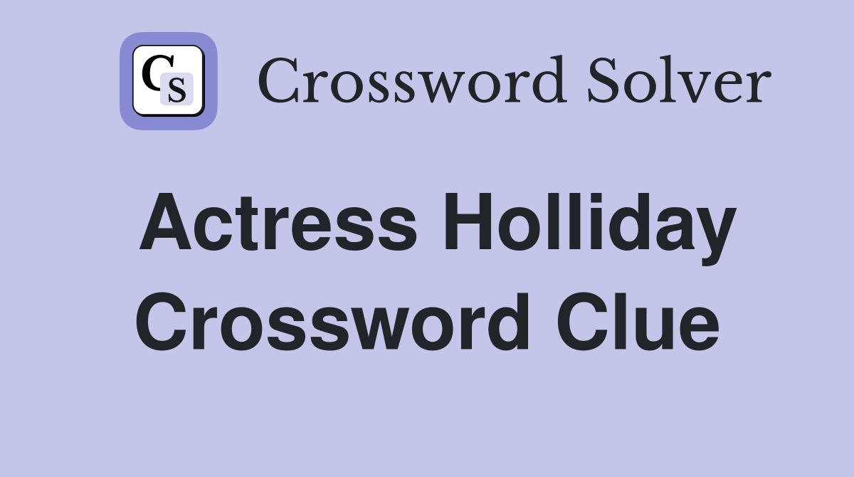 Actress Holliday Crossword Clue